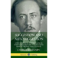 Suggestion and Autosuggestion: A Psychological and Pedagogical Study Based Upon the Investigations Made by the New Nancy School (Hardcover) - Hardcover