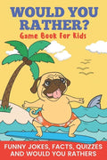 Would You Rather? Game Book For Kids Funny Jokes, Facts, Quizzes, and Would You Rathers: Clean family fun, perfect on road trips, and plane trips! The - Paperback