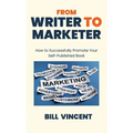 From Writer to Marketer: How to Successfully Promote Your Self-Published Book - Hardcover