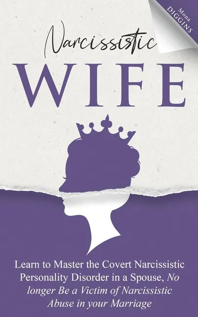 Narcissistic Wife Learn to Master the Covert Narcissistic Personality Disorder in a Spouse, No longer Be a Victim of Narcissistic Abuse in your Marria - Paperback