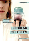 Singular Multiples: Contemporary Jewellery Beyond the Digital - Paperback