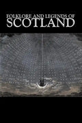 Folklore and Legends of Scotland, Fiction, Fairy Tales, Folk Tales, Legends & Mythology - Paperback