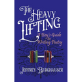 The Heavy Lifting: A Boy's Guide to Writing Poetry - Paperback