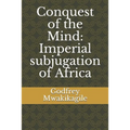 Conquest of the Mind: Imperial subjugation of Africa - Paperback