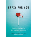 Crazy for You: Breaking the Spell of Sex and Love Addiction - Paperback