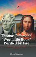 Thomas Jefferson's "We Little Book" Purified by Fire - Hardcover
