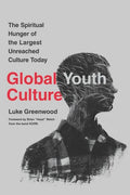 Global Youth Culture: The Spiritual Hunger of the Largest Unreached Culture Today - Paperback