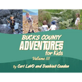 Bucks County Adventures for Kids: Volume III - Paperback