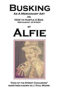 Busking as a Mercenary Art: or How to Hustle a Bar, Restaurant, or Street - Paperback