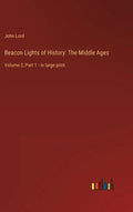 Beacon Lights of History: The Middle Ages: Volume 3, Part 1 - in large print - Hardcover