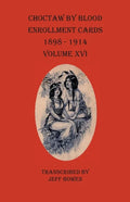 Choctaw By Blood Enrollment Cards 1898-1914 Volume XVI - Paperback