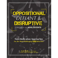 Oppositional, Defiant & Disruptive Children and Adolescents: Non-Medication Approaches for the Most Challenging Odd Behaviors - Paperback