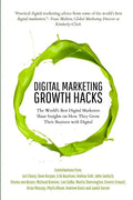 Digital Marketing Growth Hacks: The World's Best Digital Marketers Share Insights on How They Grew Their Businesses with Digital - Paperback