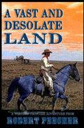 A Vast and Desolate Land: A Western Frontier Adventure - Paperback