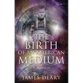 The Birth of an American Medium: A Memoir - Paperback