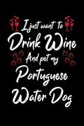 I Just Wanna Drink Wine And Pet My Portuguese Water Dog - Paperback