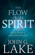 The Flow of the Spirit: Divine Secrets of a Real Christian Life - Paperback