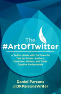 The #ArtOfTwitter: A Twitter Guide with 114 Powerful Tips for Artists, Authors, Musicians, Writers, and Other Creative Professionals - Paperback