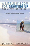 A Little Wisdom for Growing Up, Second and Expanded Edition: From Father to Son - Paperback