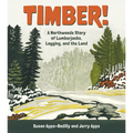 Timber!: A Northwoods Story of Lumberjacks, Logging, and the Land - Paperback