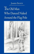 The Old Man Who Danced Naked Around the Flag Pole - Paperback