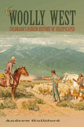 The Woolly West, 44: Colorado's Hidden History of Sheepscapes - Paperback