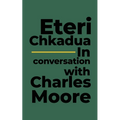 Eteri Chkadua In conversation with Charles Moore - Paperback