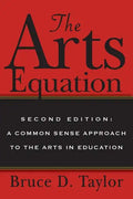 The Arts Equation: Second Edition: A Common Sense Approach to the Arts in Education - Paperback