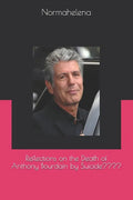Reflections on the Death of Anthony Bourdain by Suicide - Paperback