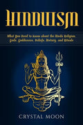 Hinduism: What You Need to Know about the Hindu Religion, Gods, Goddesses, Beliefs, History, and Rituals - Paperback