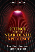 Science and the Near-Death Experience: How Consciousness Survives Death - Paperback