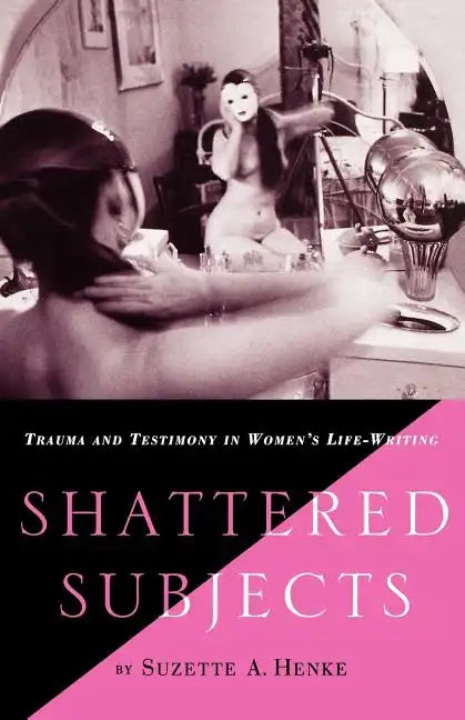 Shattered Subjects: Trauma and Testimony in Women's Life-Writing - Paperback