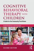 Cognitive Behavioral Therapy with Children: A Guide for the Community Practitioner - Paperback