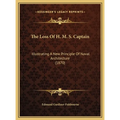 The Loss Of H. M. S. Captain: Illustrating A New Principle Of Naval Architecture (1870) - Hardcover