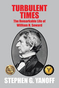 Turbulent Times: The Remarkable Life of William H. Seward - Paperback
