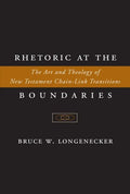 Rhetoric at the Boundaries: The Art and Theology of New Testament Chain-Link Transitions - Hardcover