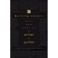 Quilting Lessons: Notes from a Scrap Bag of a Writer and Quilter - Paperback
