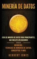 Minería de Datos: Guía de Minería de Datos para Principiantes, que Incluye Aplicaciones para Negocios, Técnicas de Minería de Datos, Conceptos y Más - Hardcover