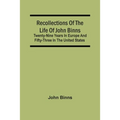 Recollections Of The Life Of John Binns; Twenty-Nine Years In Europe And Fifty-Three In The United States - Paperback