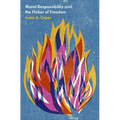 Moral Responsibility and the Flicker of Freedom - Hardcover