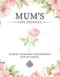 Mum's Life Journal: Stories, Memories and Moments for My Family A Guided Memory Journal to Share Mum's Life - Paperback