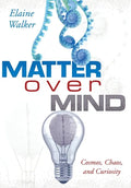 Matter Over Mind: Cosmos, Chaos, and Curiosity - Hardcover