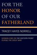 For the Honor of Our Fatherland: German Jews on the Eastern Front during the Great War - Paperback