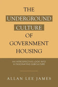 The Underground Culture of Government Housing: An Introspective Look into a Fascinating Subculture - Paperback
