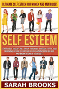 Self Esteem: Ultimate Self Esteem For Women And Men Guide! Learn Self Discipline, Brain Training, Productivity, And Morning Ritual - Paperback