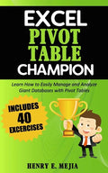 Excel Pivot Table Champion: How to Easily Manage and Analyze Giant Databases with Microsoft Excel Pivot Tables - Paperback