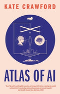 Atlas of AI: Power, Politics, and the Planetary Costs of Artificial Intelligence - Paperback