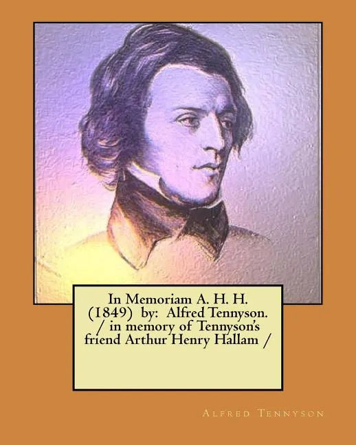 In Memoriam A. H. H. (1849) by: Alfred Tennyson. / in memory of Tennyson's friend Arthur Henry Hallam / - Paperback