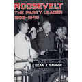 Roosevelt: The Party Leader, 1932-1945 - Hardcover