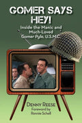 Gomer Says Hey! Inside the Manic and Much-Loved Gomer Pyle, U.S.M.C. - Paperback
